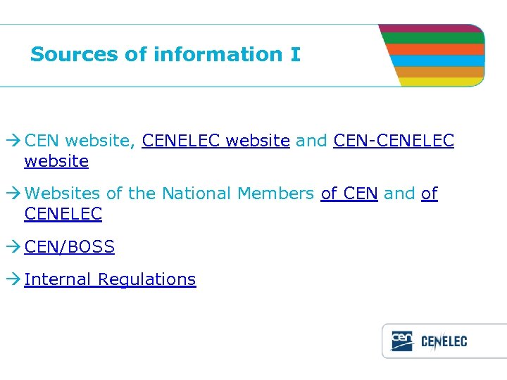 Sources of information I CEN website, CENELEC website and CEN-CENELEC website Websites of the