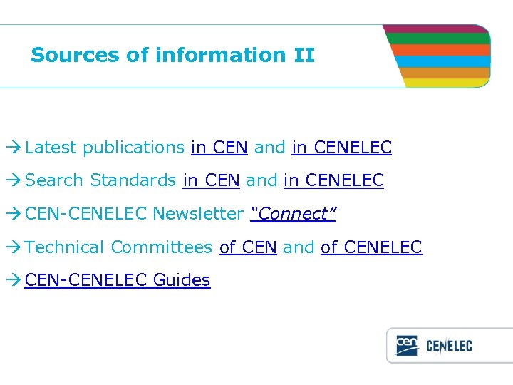 Sources of information II Latest publications in CEN and in CENELEC Search Standards in
