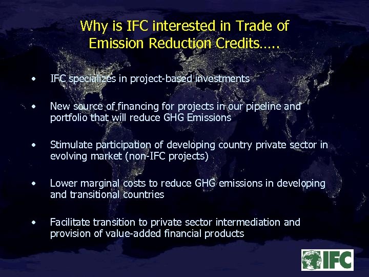 Why is IFC interested in Trade of Emission Reduction Credits…. . • IFC specializes