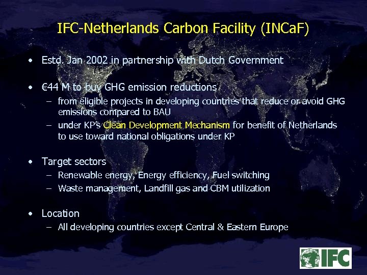 IFC-Netherlands Carbon Facility (INCa. F) • Estd. Jan 2002 in partnership with Dutch Government