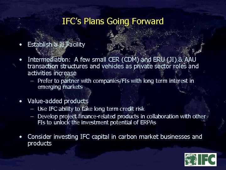 IFC’s Plans Going Forward • Establish a JI Facility • Intermediation: A few small