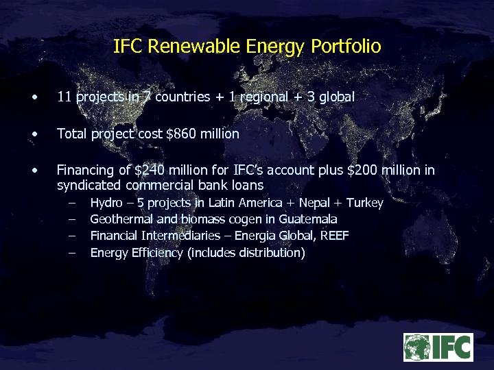 IFC Renewable Energy Portfolio • 11 projects in 7 countries + 1 regional +
