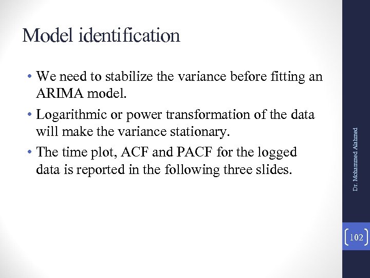  • We need to stabilize the variance before fitting an ARIMA model. •