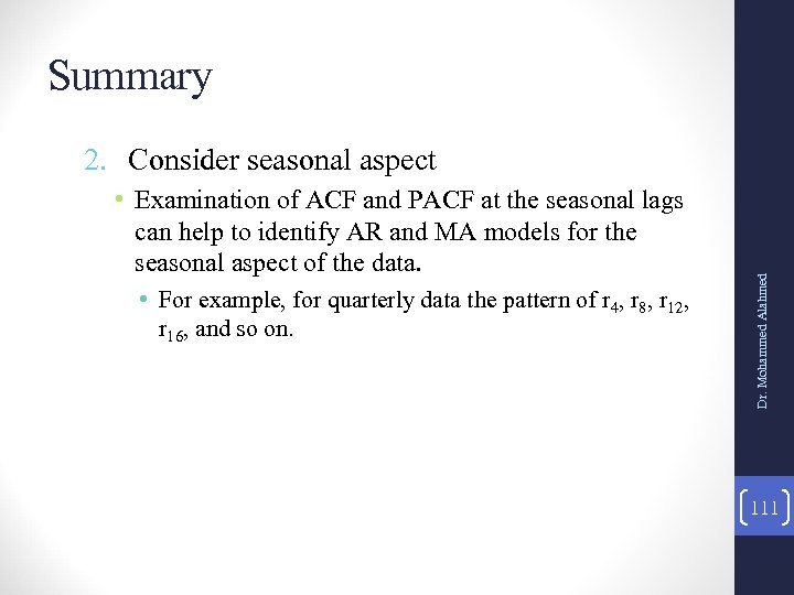 Summary • Examination of ACF and PACF at the seasonal lags can help to