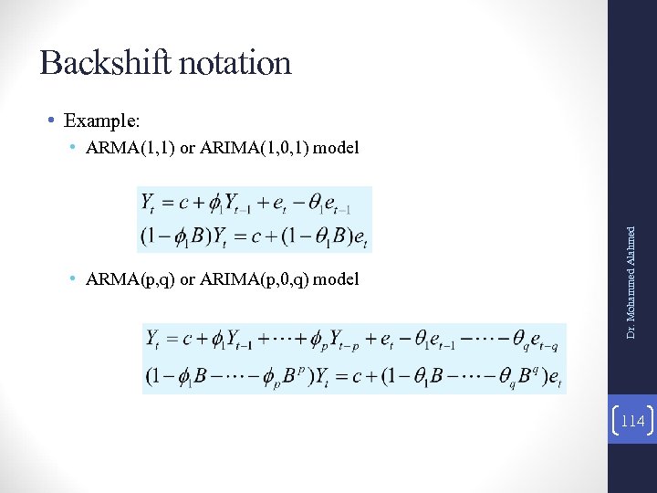 Backshift notation • Example: • ARMA(p, q) or ARIMA(p, 0, q) model Dr. Mohammed