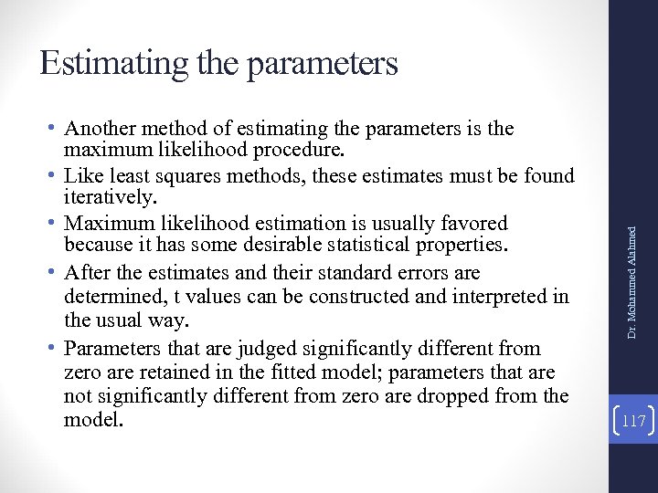  • Another method of estimating the parameters is the maximum likelihood procedure. •