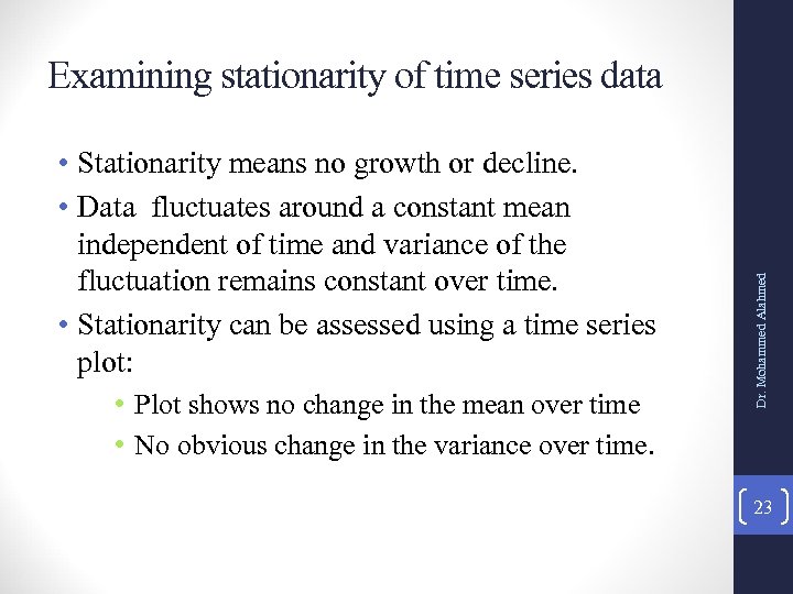 • Stationarity means no growth or decline. • Data fluctuates around a constant