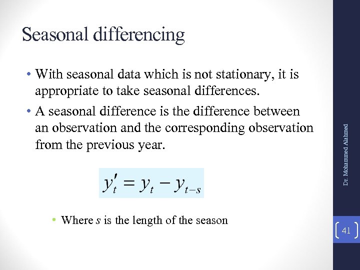  • With seasonal data which is not stationary, it is appropriate to take