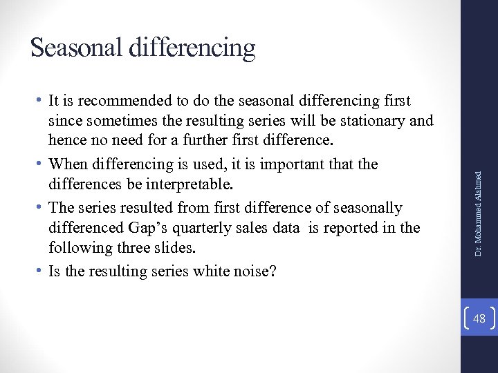  • It is recommended to do the seasonal differencing first since sometimes the