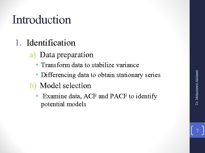 Introduction 1. Identification • Transform data to stabilize variance • Differencing data to obtain