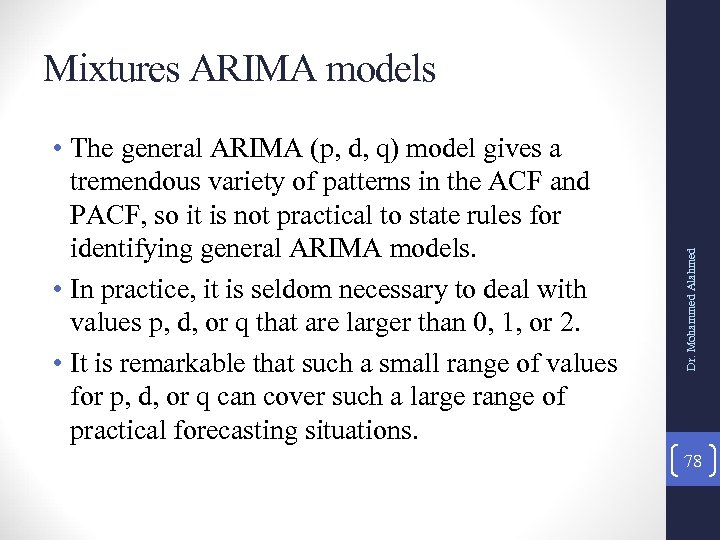  • The general ARIMA (p, d, q) model gives a tremendous variety of