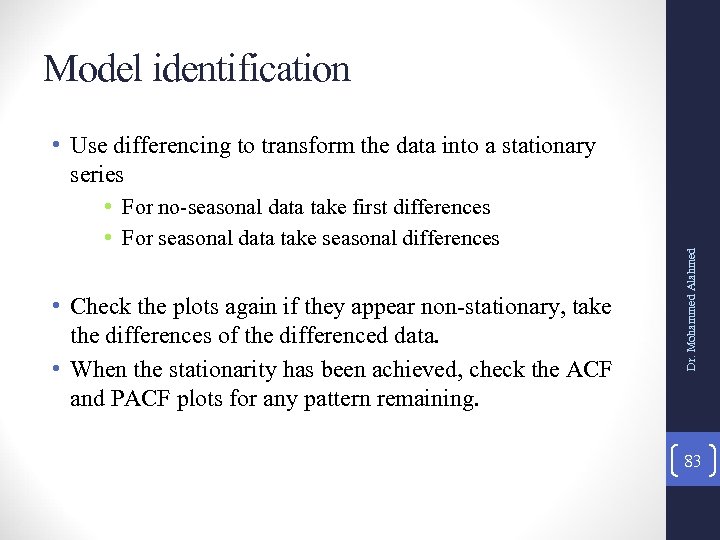 Model identification • For no-seasonal data take first differences • For seasonal data take