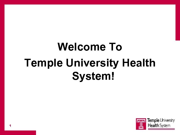 Welcome To Temple University Health System! 1 