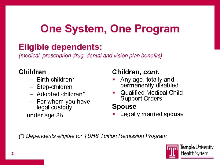 One System, One Program Eligible dependents: (medical, prescription drug, dental and vision plan benefits)