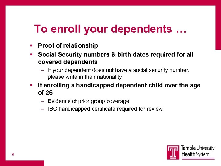 To enroll your dependents … § Proof of relationship § Social Security numbers &