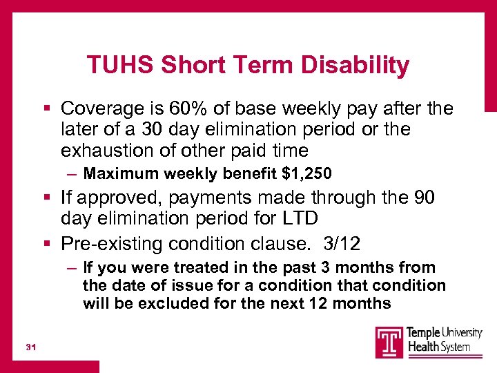 TUHS Short Term Disability § Coverage is 60% of base weekly pay after the