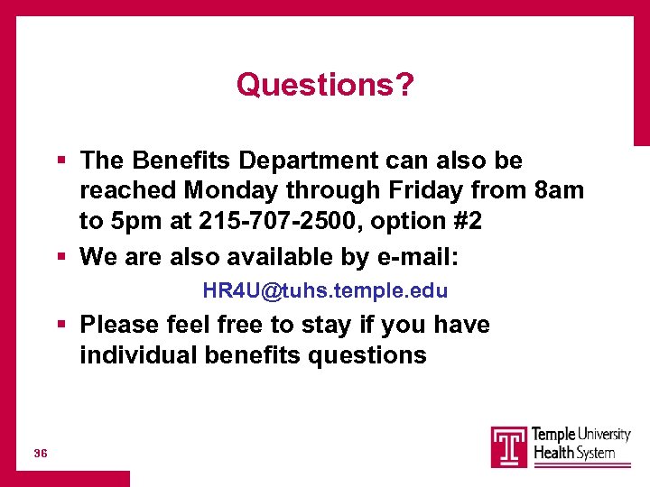 Questions? § The Benefits Department can also be reached Monday through Friday from 8