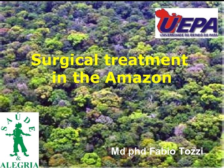 Surgical treatment in the Amazon Md phd Fabio Tozzi 