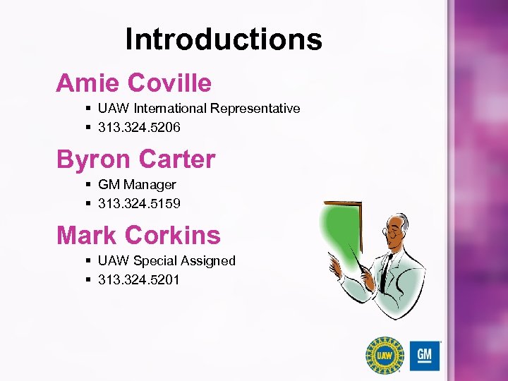 Introductions Amie Coville § UAW International Representative § 313. 324. 5206 Byron Carter §