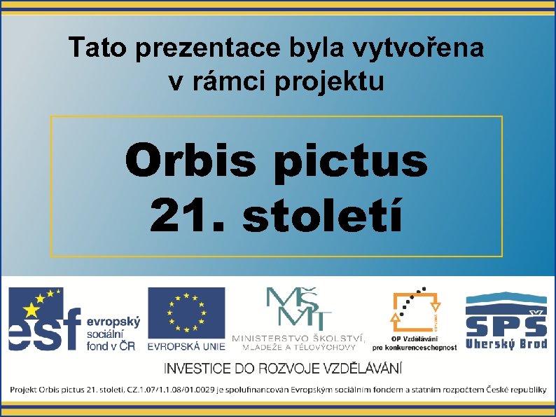 Tato prezentace byla vytvořena v rámci projektu Orbis pictus 21. století 