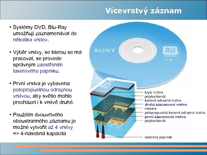 Vícevrstvý záznam • Systémy DVD, Blu-Ray umožňují zaznamenávat do několika vrstev. • Výběr vrstvy,
