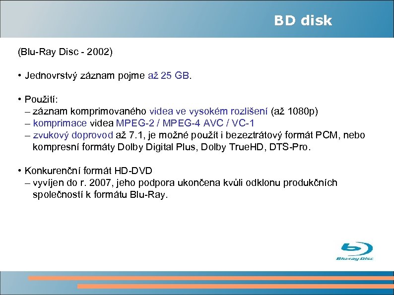 BD disk (Blu-Ray Disc - 2002) • Jednovrstvý záznam pojme až 25 GB. •
