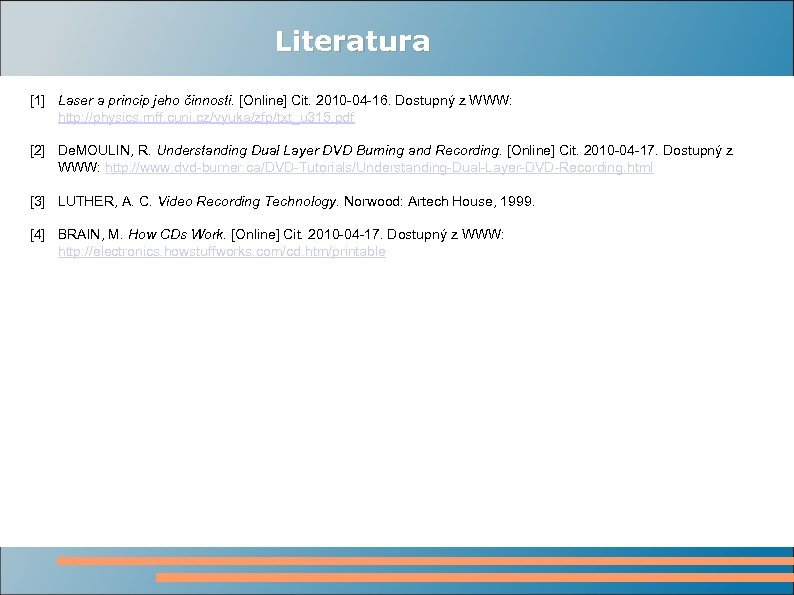 Literatura [1] Laser a princip jeho činnosti. [Online] Cit. 2010 -04 -16. Dostupný z