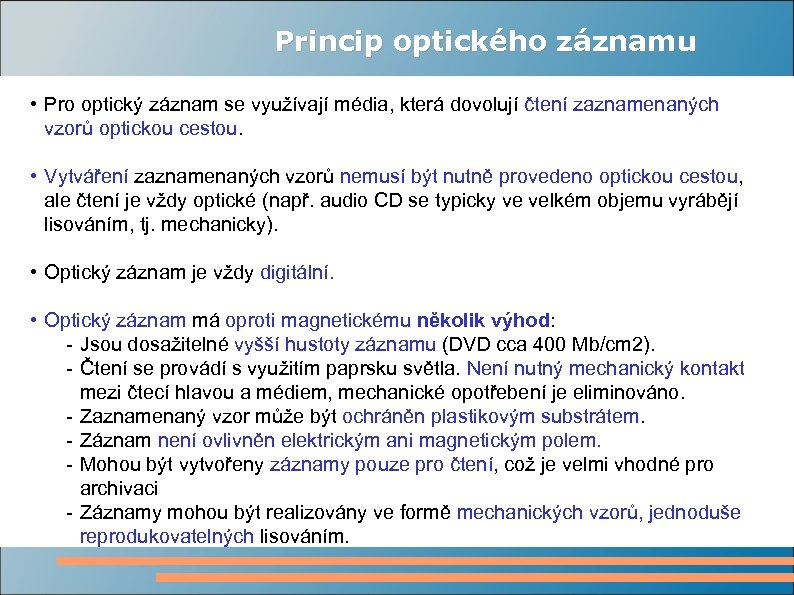 Princip optického záznamu • Pro optický záznam se využívají média, která dovolují čtení zaznamenaných