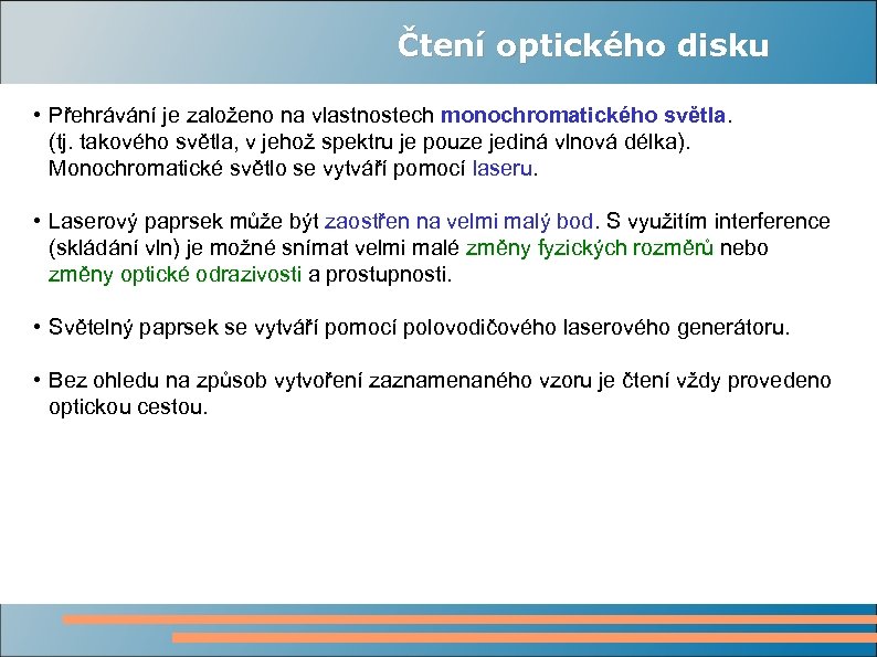 Čtení optického disku • Přehrávání je založeno na vlastnostech monochromatického světla. (tj. takového světla,
