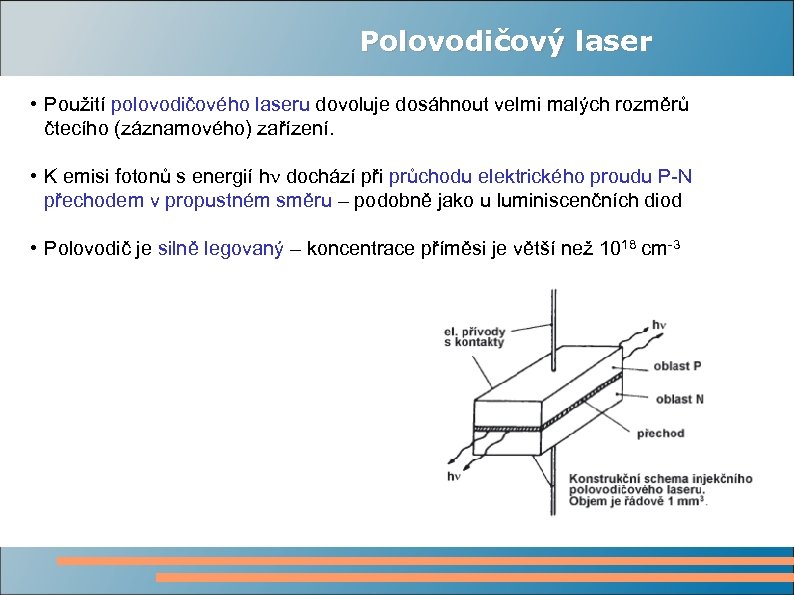 Polovodičový laser • Použití polovodičového laseru dovoluje dosáhnout velmi malých rozměrů čtecího (záznamového) zařízení.