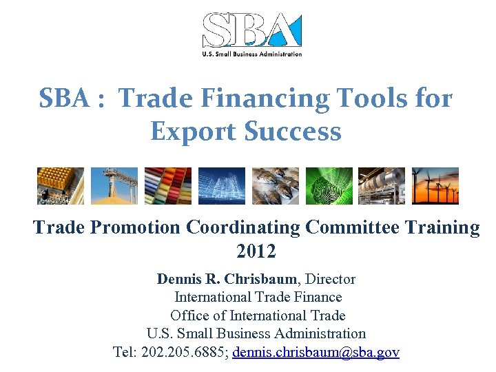 SBA : Trade Financing Tools for Export Success Trade Promotion Coordinating Committee Training 2012