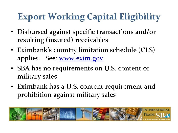 Export Working Capital Eligibility • Disbursed against specific transactions and/or resulting (insured) receivables •