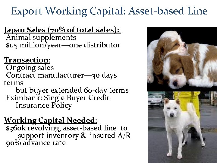 Export Working Capital: Asset-based Line Japan Sales (70% of total sales): Animal supplements $1.