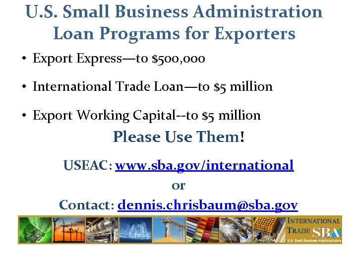 U. S. Small Business Administration Loan Programs for Exporters • Export Express—to $500, 000