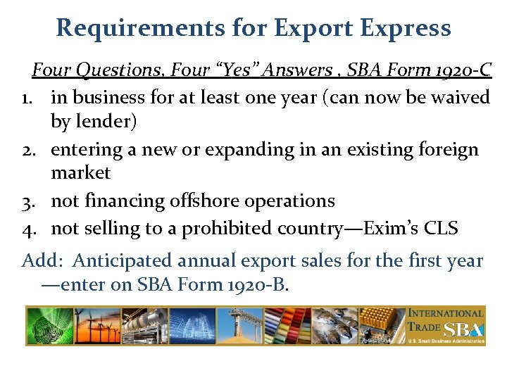 Requirements for Export Express Four Questions, Four “Yes” Answers , SBA Form 1920 -C