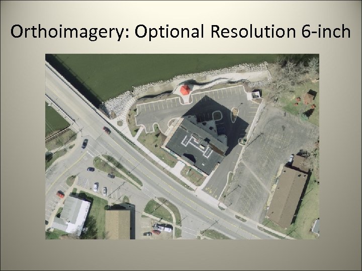 Orthoimagery: Optional Resolution 6 -inch 