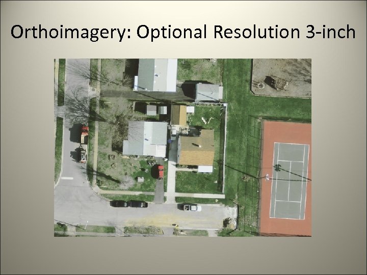 Orthoimagery: Optional Resolution 3 -inch 