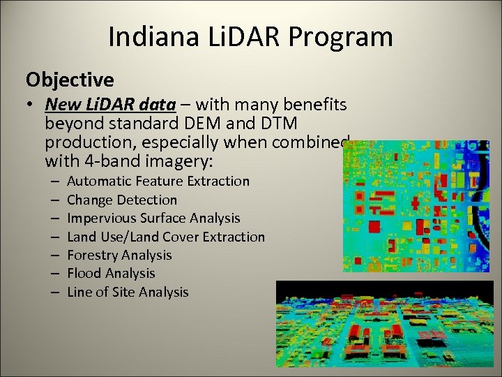 Indiana Li. DAR Program Objective • New Li. DAR data – with many benefits