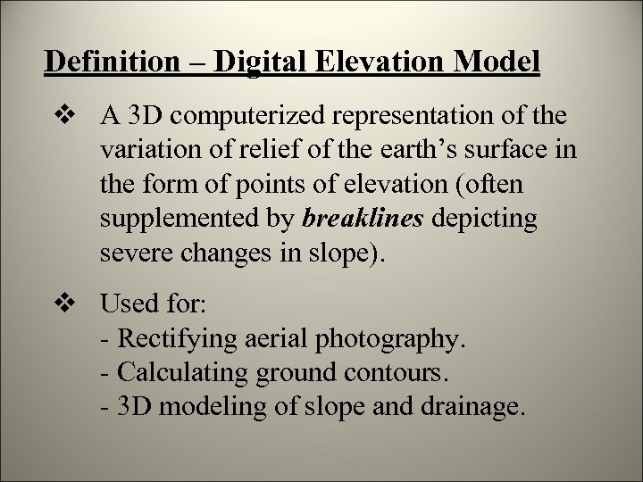 Definition – Digital Elevation Model v A 3 D computerized representation of the variation