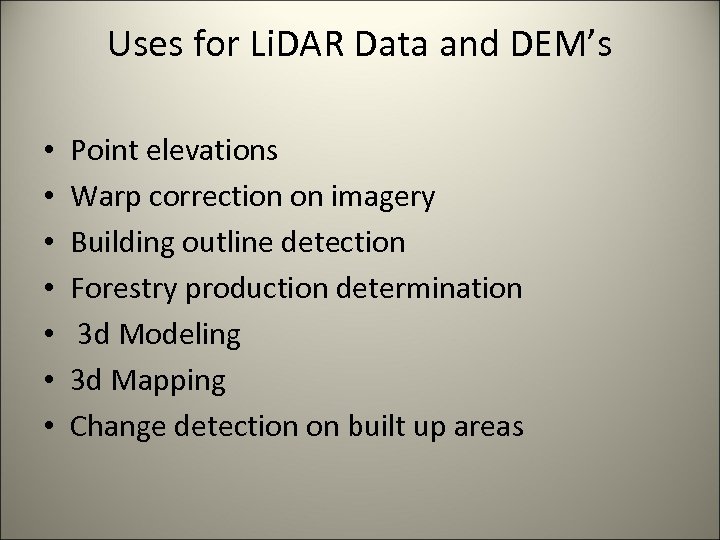 Uses for Li. DAR Data and DEM’s • • Point elevations Warp correction on