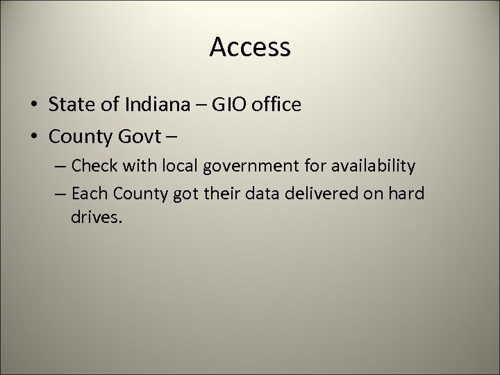 Access • State of Indiana – GIO office • County Govt – – Check