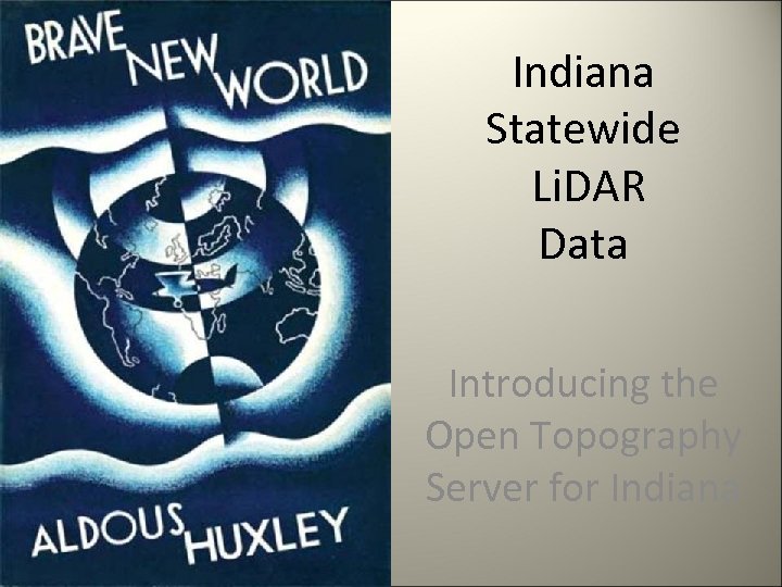 Indiana Statewide Li. DAR Data Introducing the Open Topography Server for Indiana 