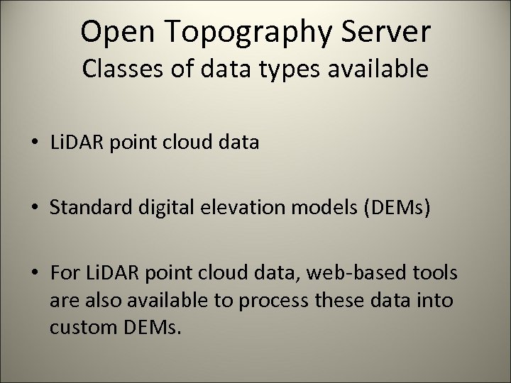Open Topography Server Classes of data types available • Li. DAR point cloud data
