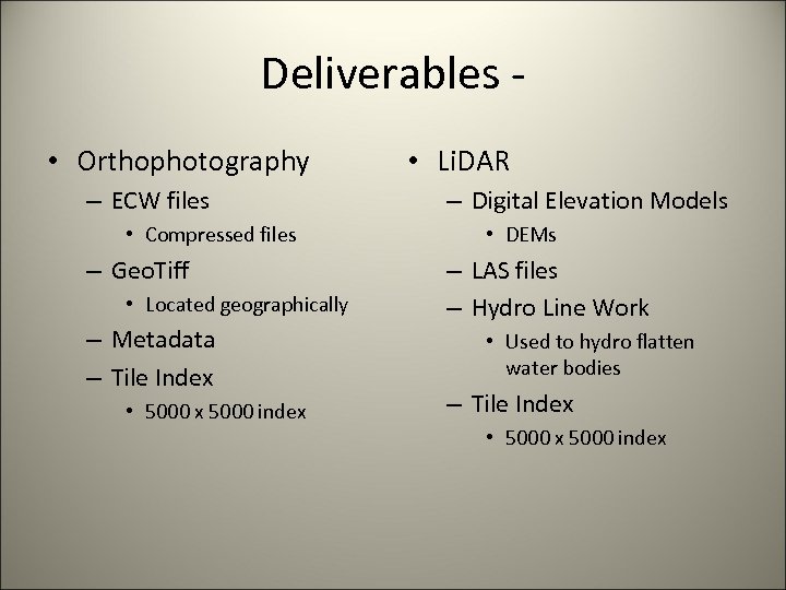 Deliverables • Orthophotography – ECW files • Compressed files – Geo. Tiff • Located