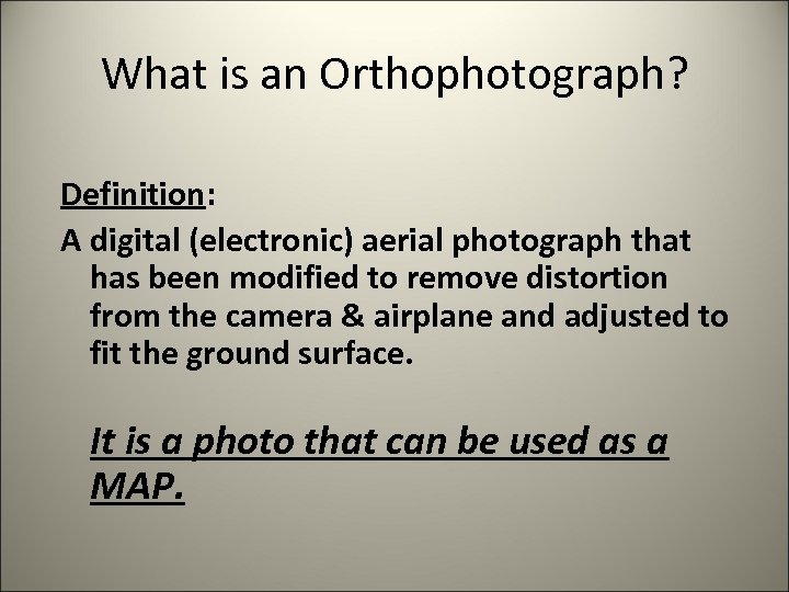 What is an Orthophotograph? Definition: A digital (electronic) aerial photograph that has been modified