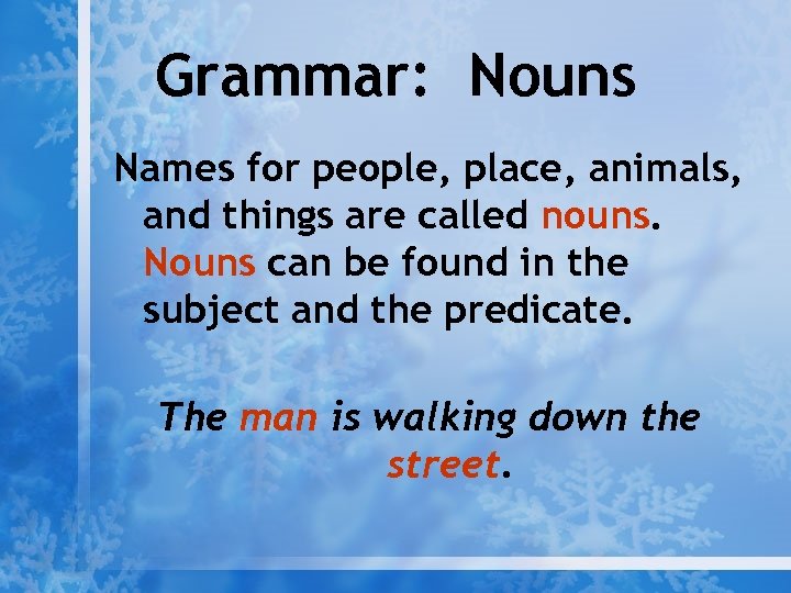 Grammar: Nouns Names for people, place, animals, and things are called nouns. Nouns can