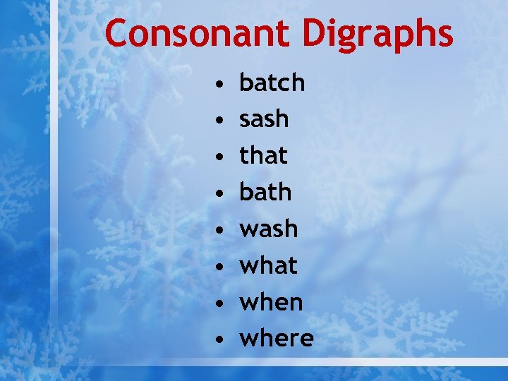 Consonant Digraphs • • batch sash that bath wash what when where 