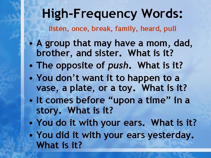 High-Frequency Words: listen, once, break, family, heard, pull • A group that may have