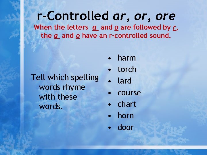 r-Controlled ar, ore When the letters a and o are followed by r, the