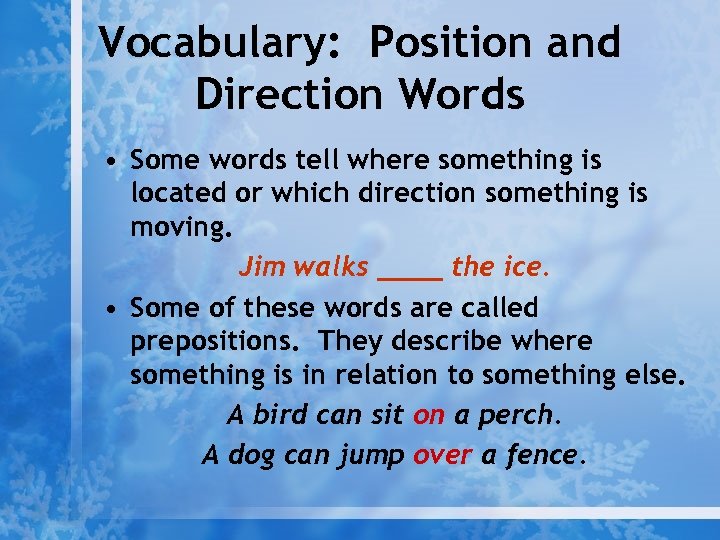 Vocabulary: Position and Direction Words • Some words tell where something is located or